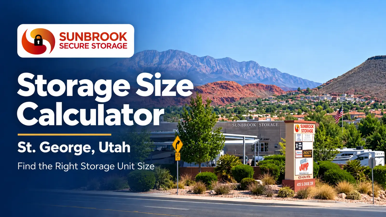 Storage Unit Size Calculator in St. George, Utah | Sunbrook Secure Storage Sunbrook Secure Storage facility in St. George, Utah, with Storage Size Calculator wording and the Sunbrook logo.