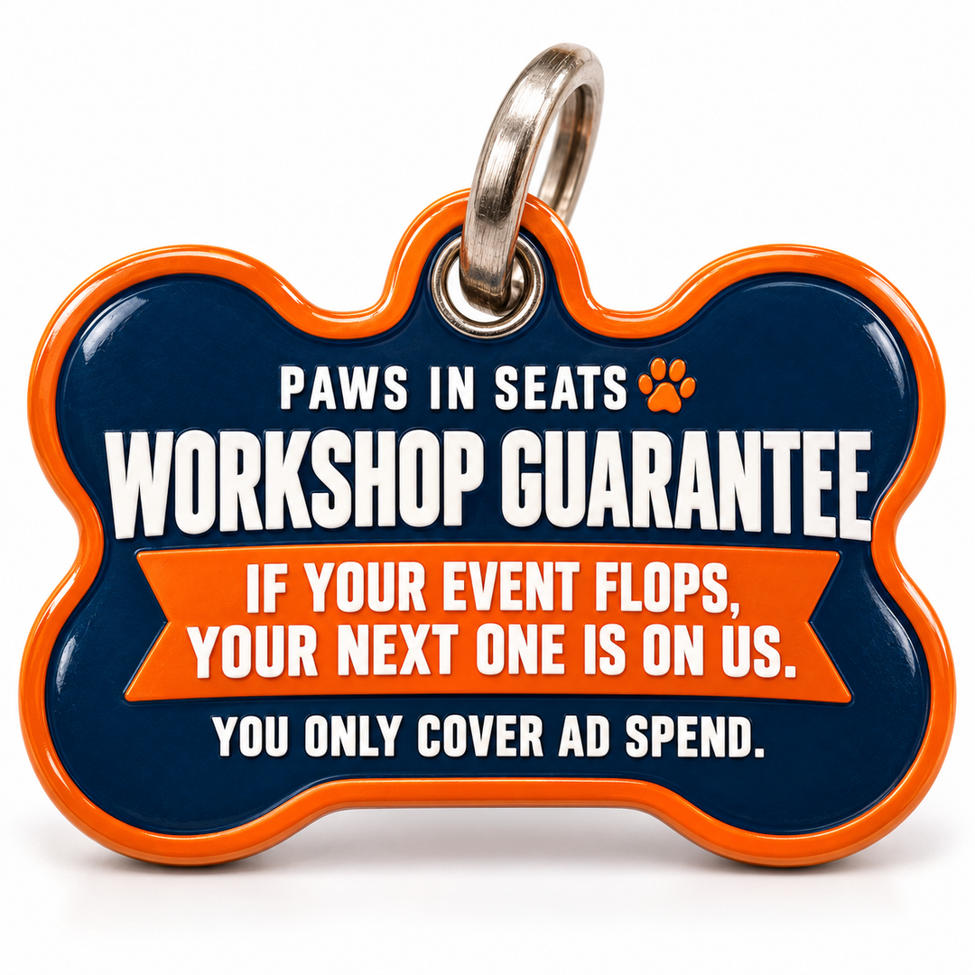 Paws in Seats Workshop Guarantee: If your event flops, your next one is on us. You only cover ad spend.