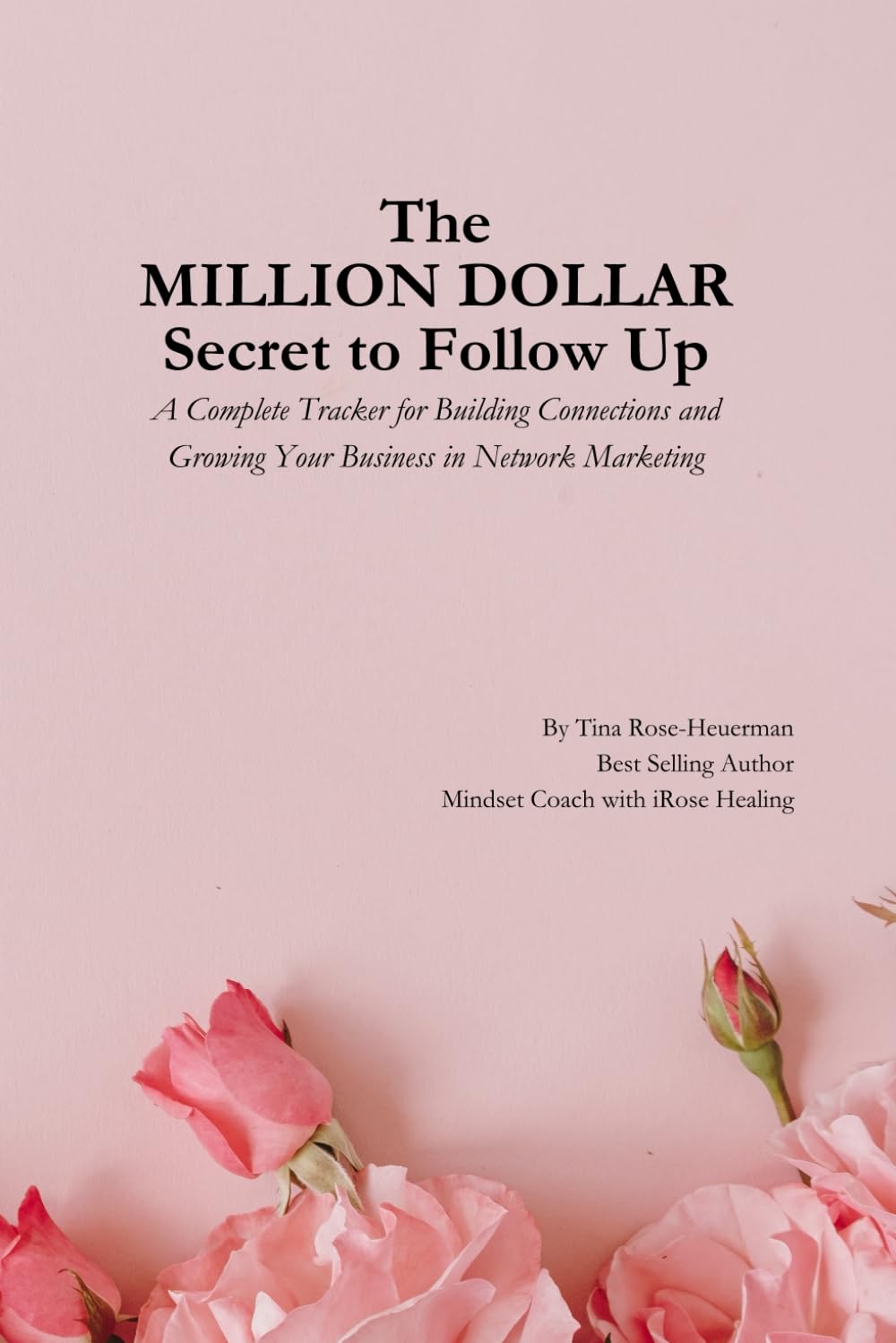 The Million Dollar Secret to Follow Up: A Complete Tracker for Building Connections and Growing Your Business in Network Marketing
