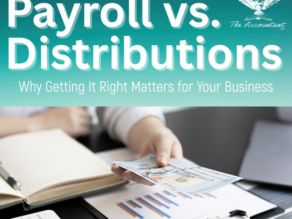 Payroll vs. Distributions: Why Getting It Right Matters for Your Business