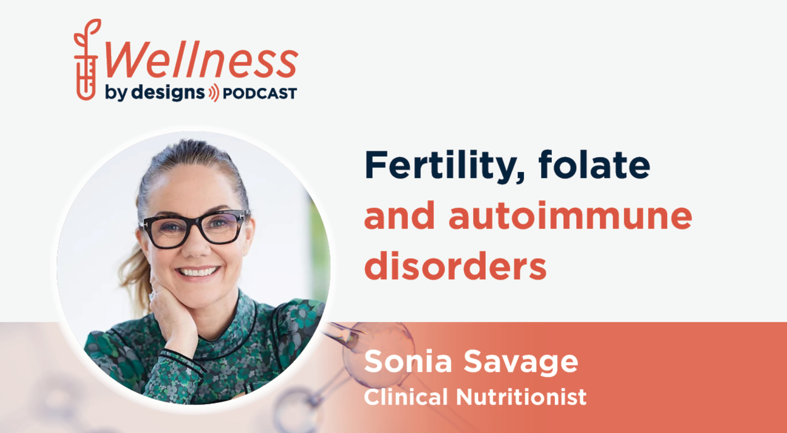 Sonia Savage on Wellness by Designs Podcast: Fertility, folate and autoimmune disorders