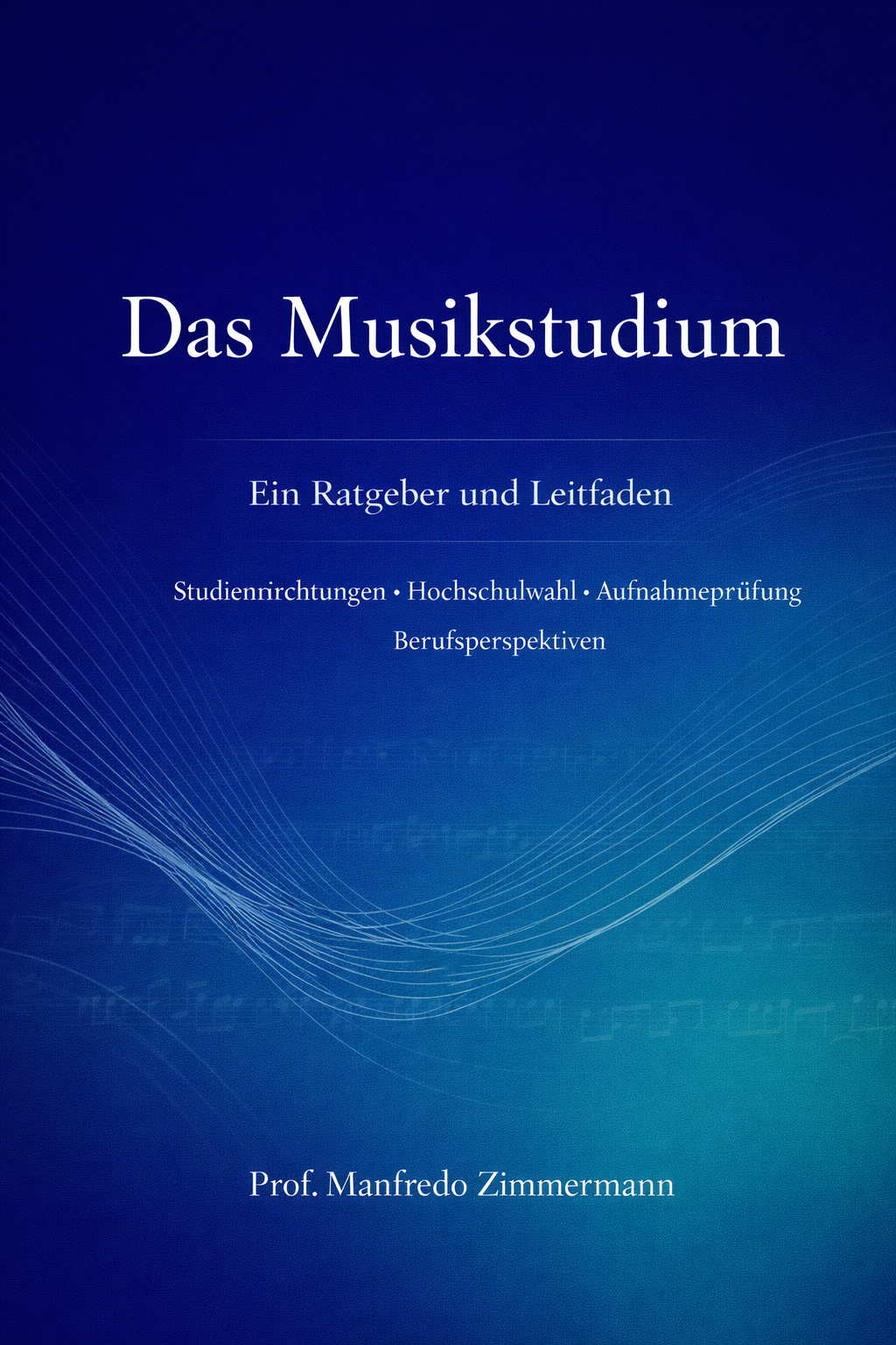 Das Musikstudium — Ein Ratgeber und Leitfaden von Prof. Manfredo Zimmermann
