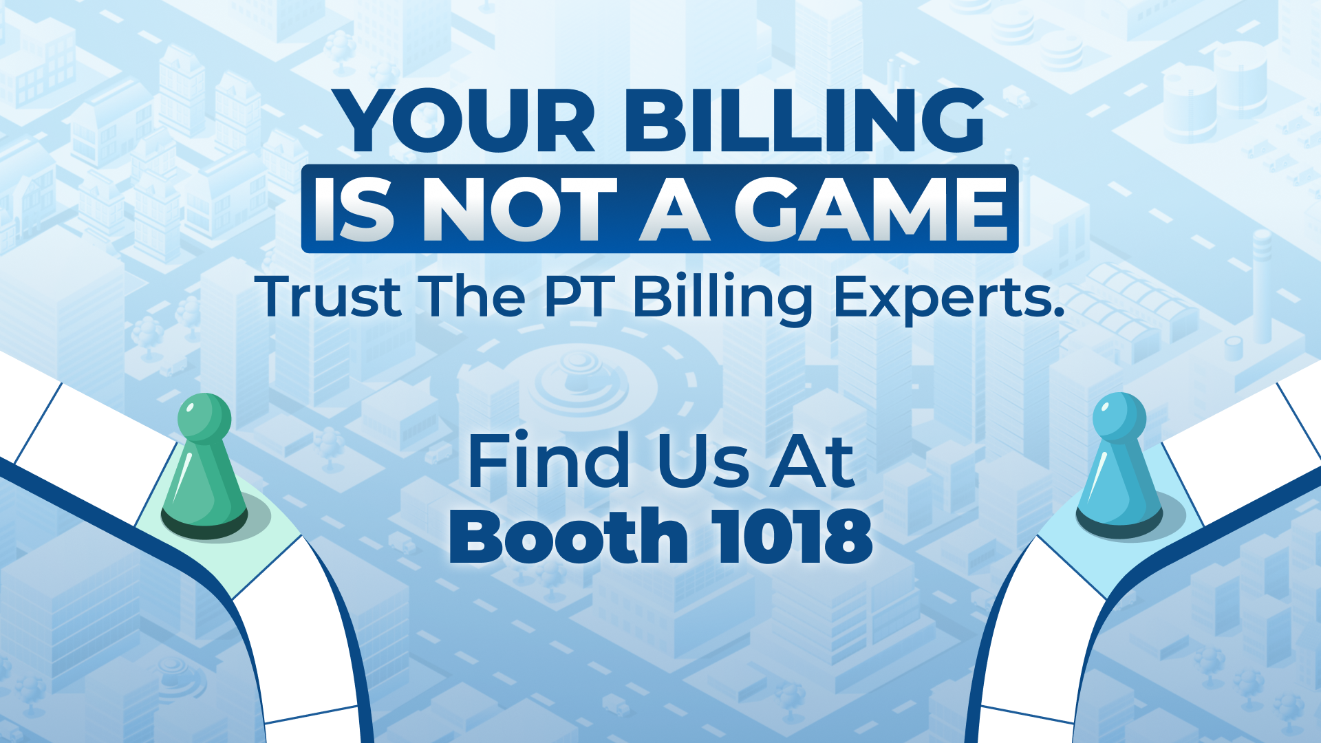 Your Billing Is Not A Game - Trust The PT Billing Experts. Find Us At Booth 1018