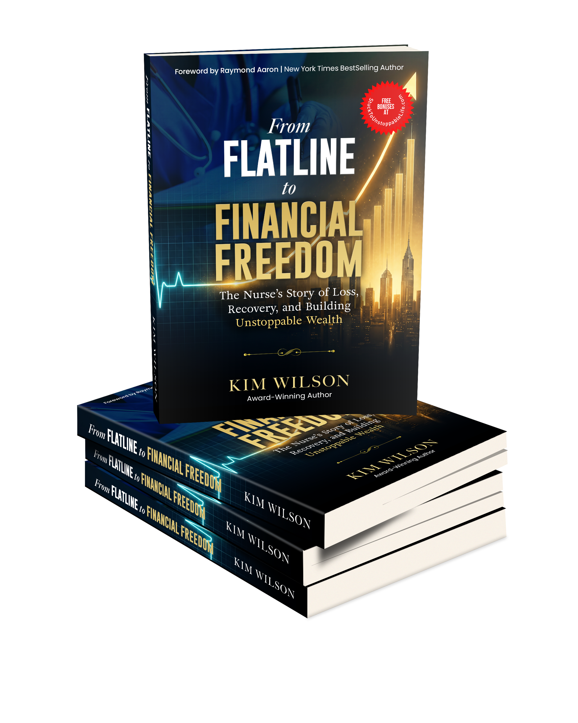 From Flatline to Financial Freedom: The Nurse's Story of Loss, Recovery, and Building Unstoppable Wealth by Kim Wilson