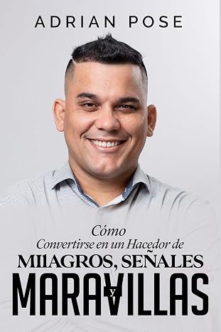 Cómo convertirse en un hacedor de Milagros, Señales y Maravillas
