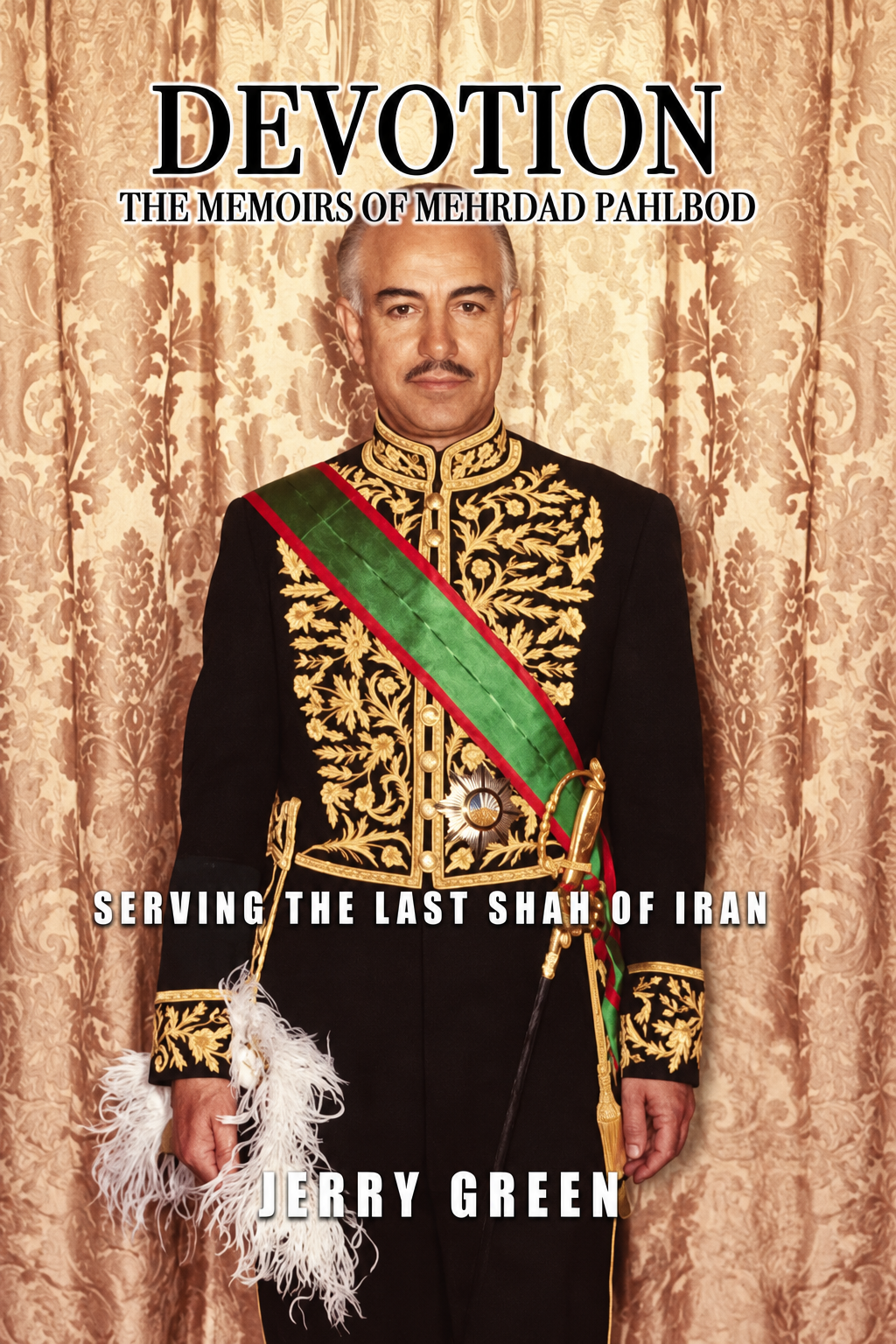 Devotion Memoirs of Mehrdad Pahlbod - Serving the Last Shah of Iran