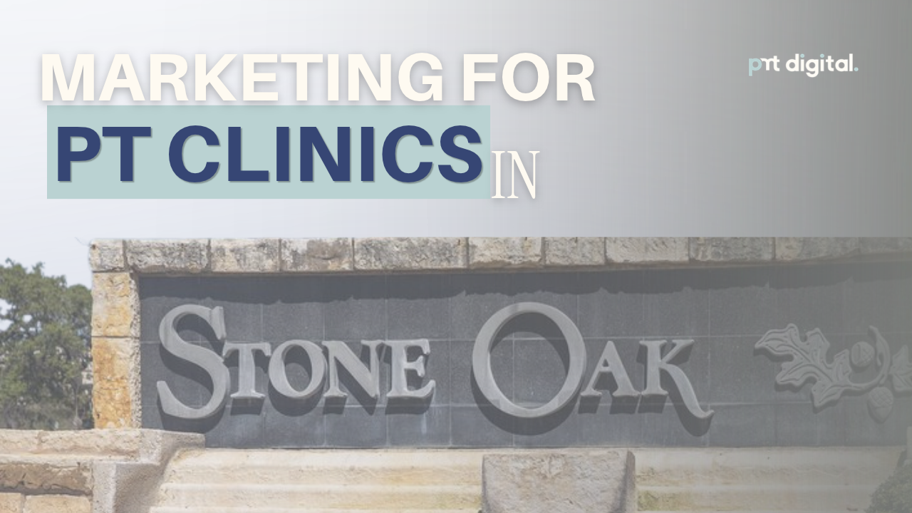 Marketing for PT Clinics in Stone Oak — PMT Digital