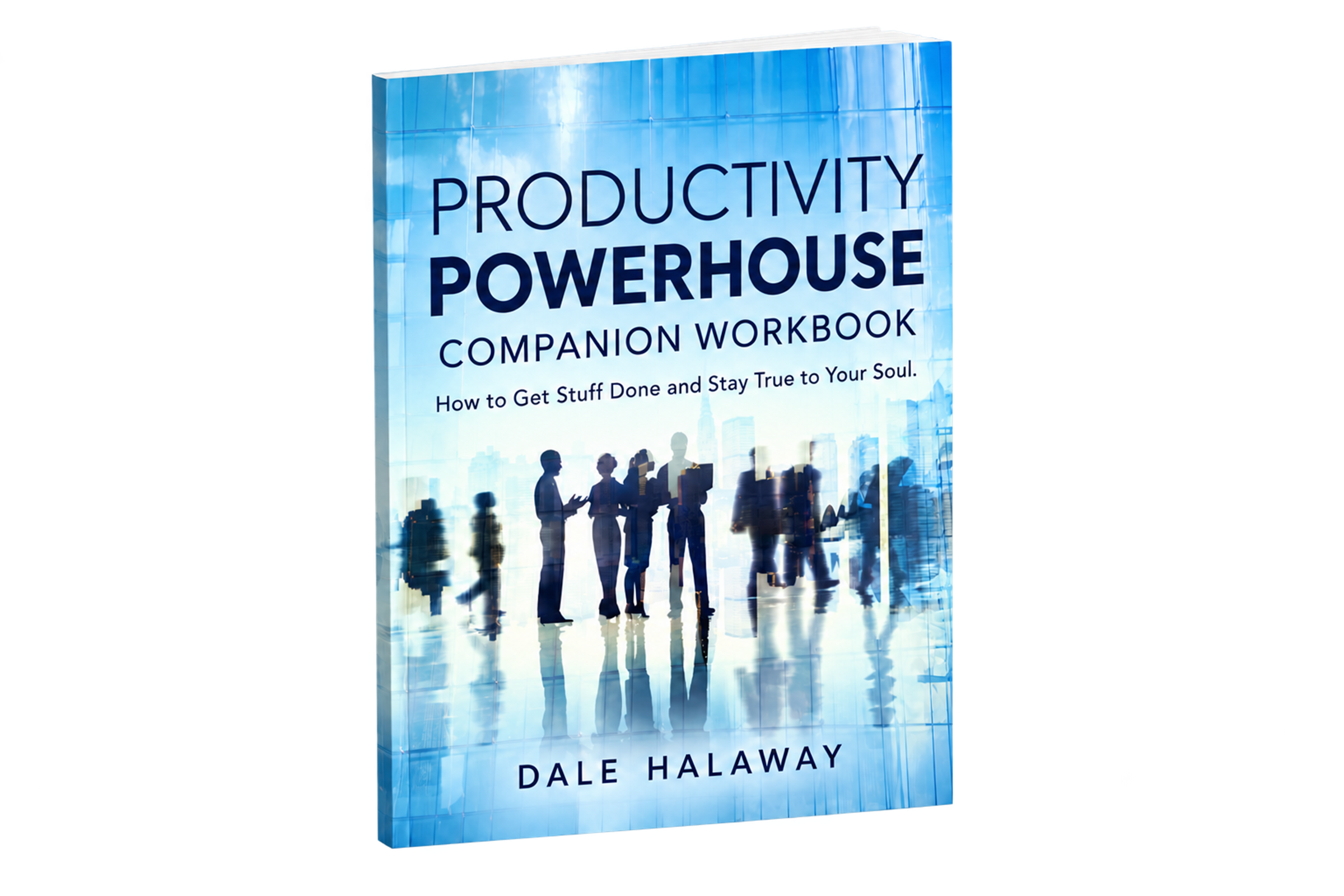 Productivity Powerhouse Companion Workbook by Dale Halaway