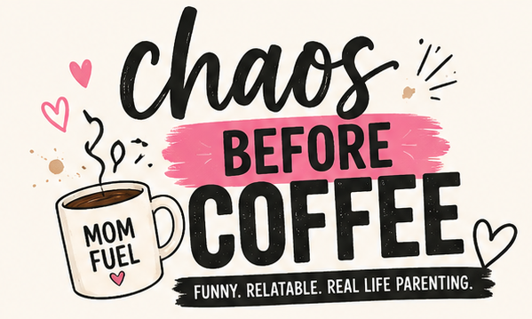 Chaos Before Coffee — Funny. Relatable. Real Life Parenting.