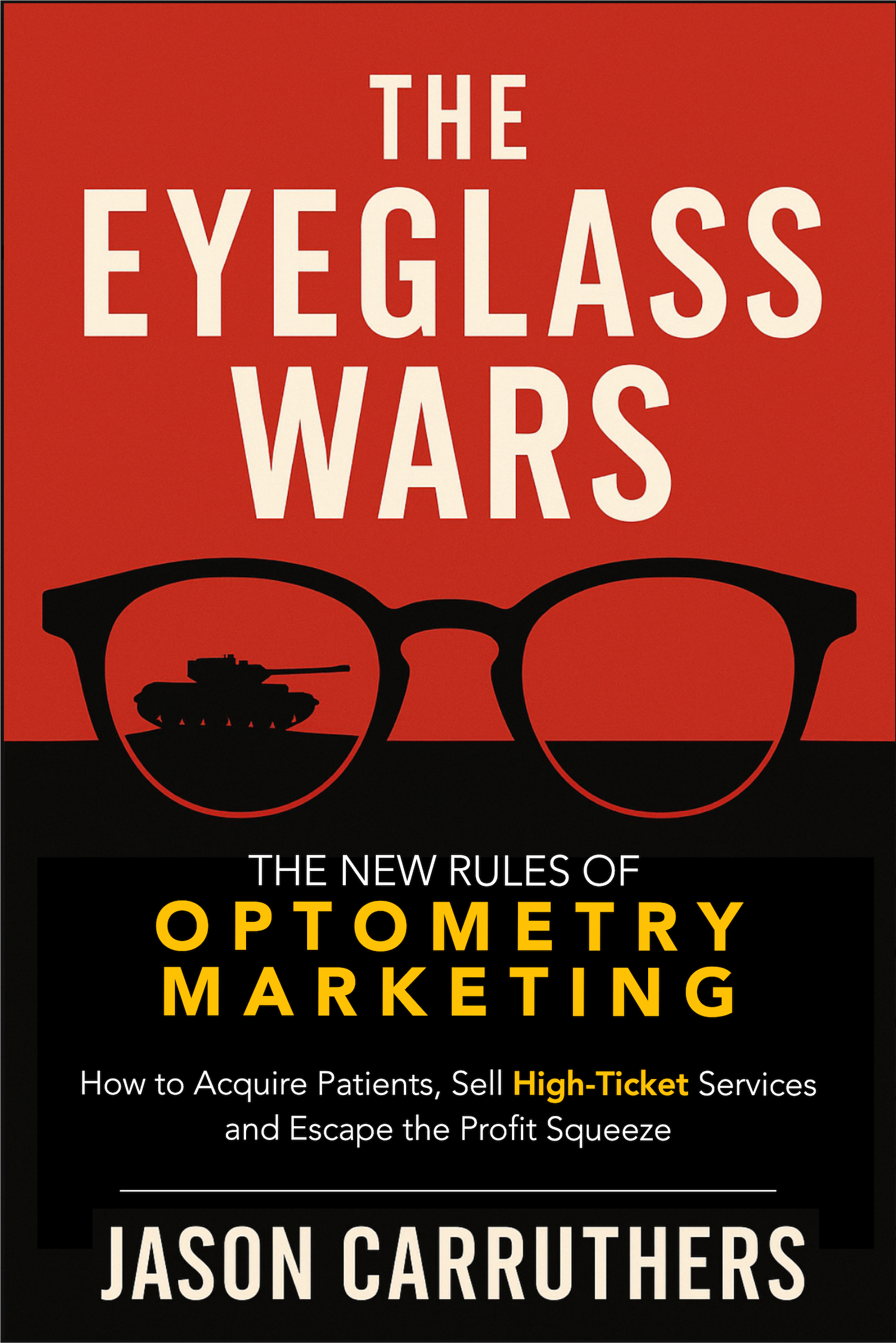 The Eyeglass Wars — The New Rules of Optometry Marketing by Jason Carruthers