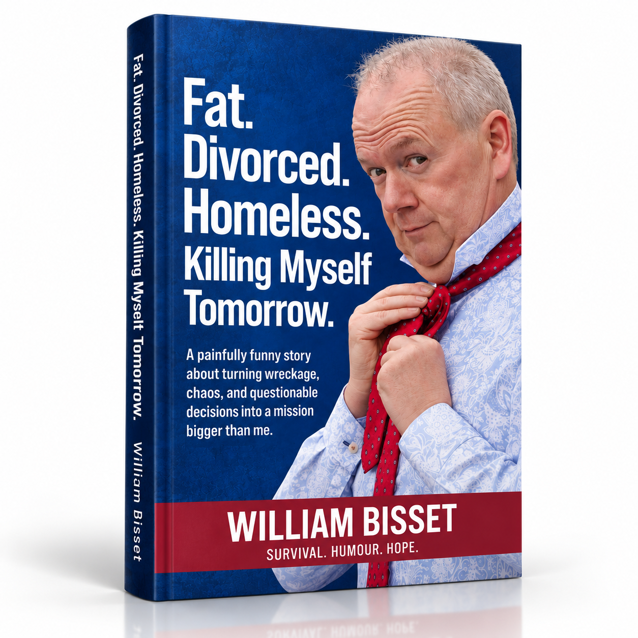 Fat. Divorced. Homeless. Killing Myself Tomorrow. — autobiography by William Bisset
