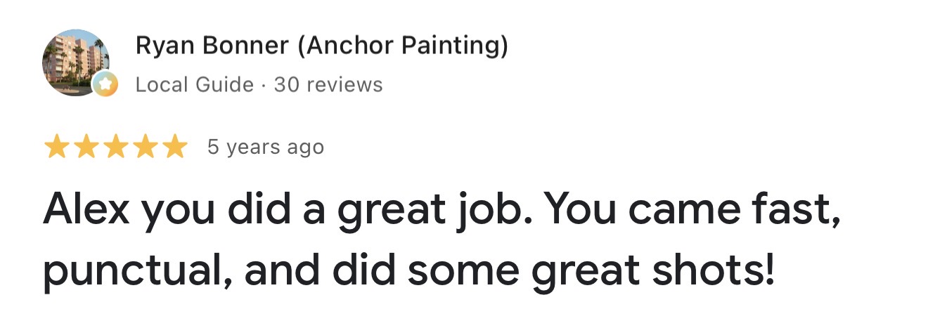 Google review from Ryan Bonner (Anchor Painting): Alex you did a great job. You came fast, punctual, and did some great shots!