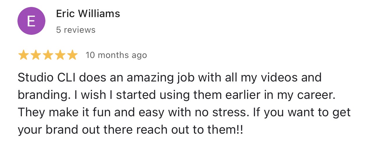 Google review from Eric Williams: Studio CLI does an amazing job with all my videos and branding. I wish I started using them earlier in my career.