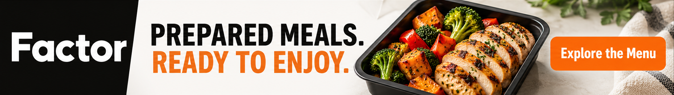 Factor - Prepared Meals. Ready to Enjoy. Explore the Menu.