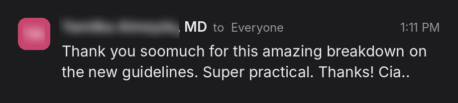 Clinician feedback: Thank you so much for this amazing breakdown on the new guidelines. Super practical. Thanks! Cia..