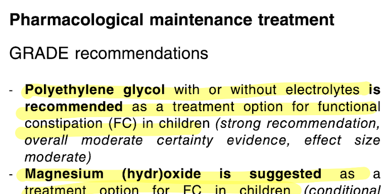 Pharmacological maintenance treatment: Polyethylene glycol with or without electrolytes is recommended (strong recommendation); Magnesium hydroxide suggested