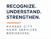 Recognize. Understand. Strengthen. Kansas City Home Services Businesses.